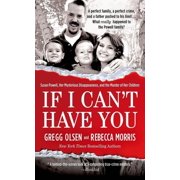 GREGG OLSEN; REBECCA MORRIS If I Can't Have You : Susan Powell, Her Mysterious Disappearance, and the Murder of Her Children (Paperback)