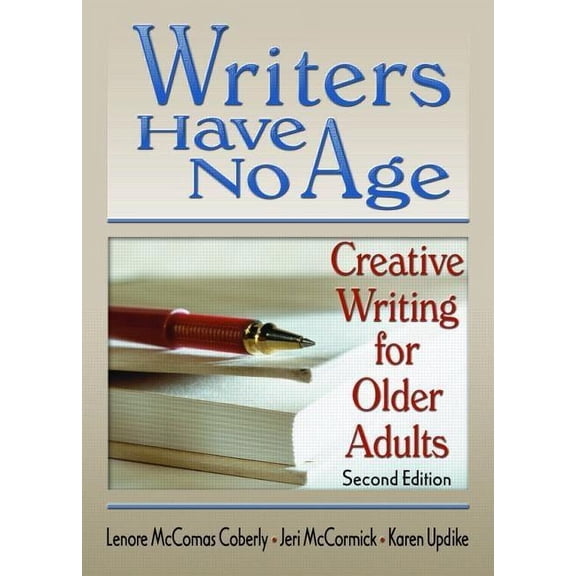 Writers Have No Age: Creative Writing for Older Adults, Second Edition, (Paperback)