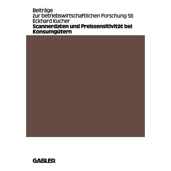 BeitrÃ¤ge Zur Betriebswirtschaftlichen Fo Scannerdaten Und PreissensitivitÃ¤t Bei KonsumgÃ¼tern, Book 58, (Paperback)