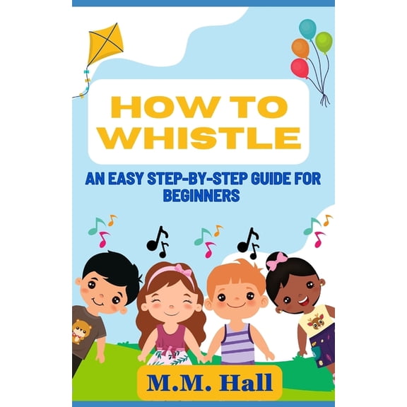 How to Whistle: An Easy Step-by-Step Guide for Beginners, (Paperback)