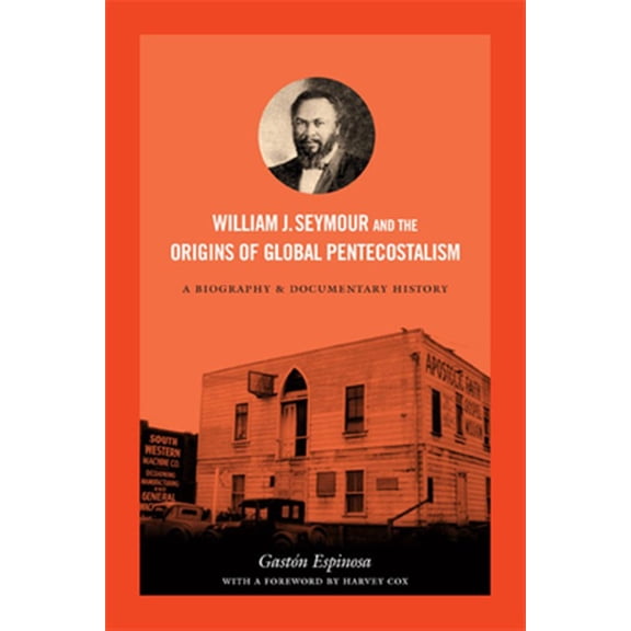 Pre-Owned William J. Seymour and the Origins of Global Pentecostalism : A Biography and Documentary History (Paperback) 9780822356356