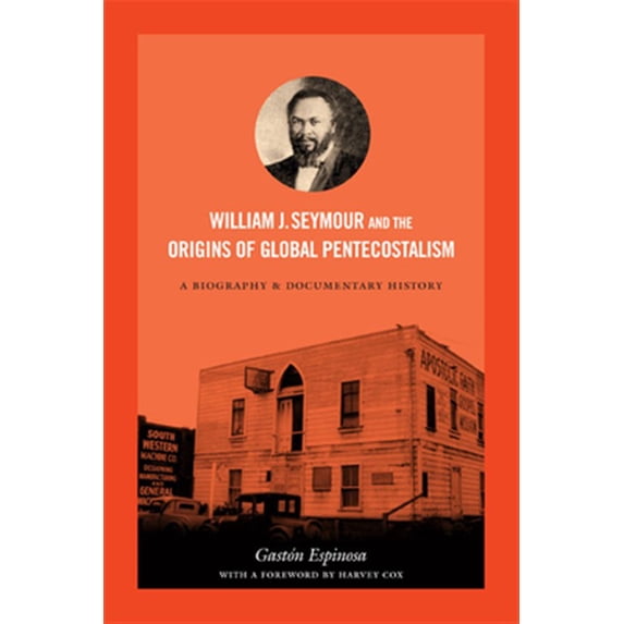 Pre-Owned William J. Seymour and the Origins of Global Pentecostalism : A Biography and Documentary History (Paperback) 9780822356356