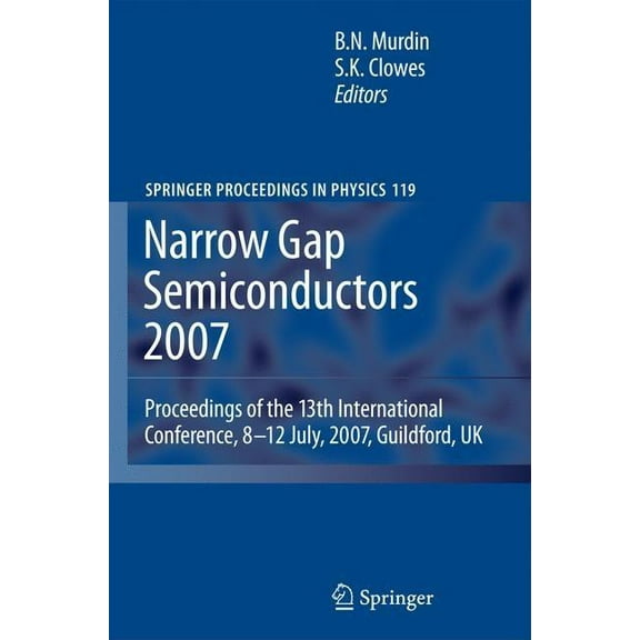 Springer Proceedings in Physics Narrow Gap Semiconductors 2007: Proceedings of the 13th International Conference, 8-12 July, 2007, Guildford, UK, Book 119, (Hardcover)