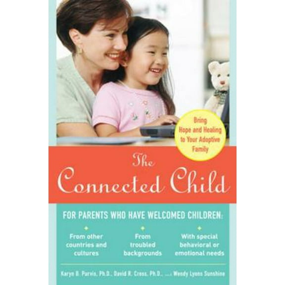 Pre-Owned The Connected Child: Bring Hope and Healing to Your Adoptive Family (Paperback) 0071475001 9780071475006