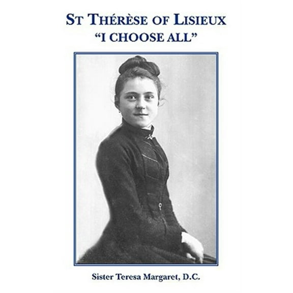 St Therese of Lisieux "I Choose All" (Paperback)