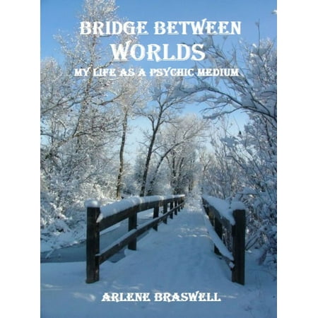 Bridge Between Worlds; My Life As A Psychic Medium - (Best Psychic Mediums In The World)
