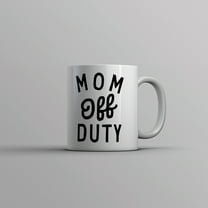 Mom Off Duty Mug Funny Mothers Day Gift Parenting Job Joke Cup