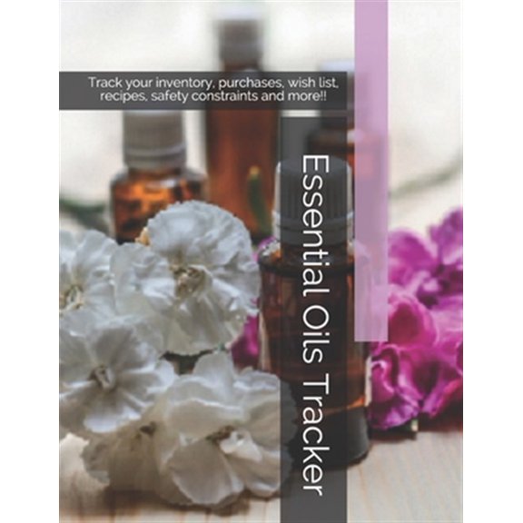 Pre-Owned Essential Oils Tracker : Track your inventory, purchases, wish list, recipes, safety constraints and more!! (Paperback)