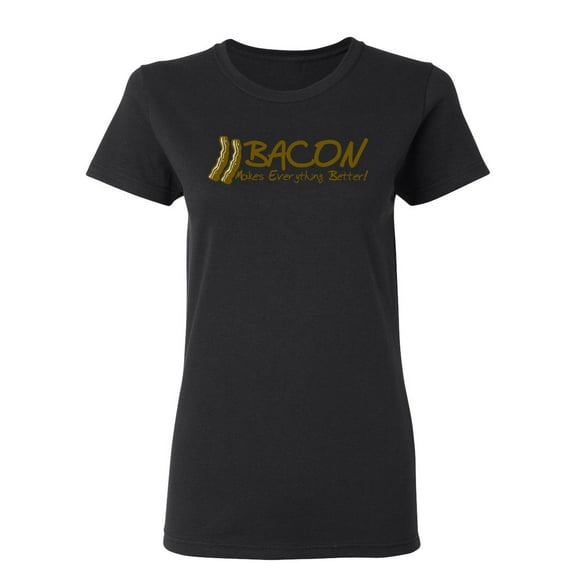 Bacon Makes Everything Better Sarcastic Novelty Gift Idea Adult Humor Funny Women's Casual Tees