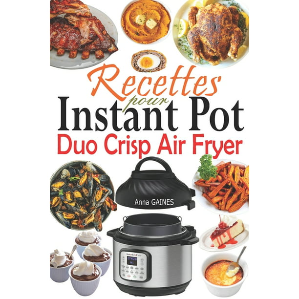 Recettes Instant Pot Duo Crisp Air Fryer : Des recettes croustillantes, faciles, saines, rapides et fraîches pour votre autocuiseur friteuse à air Instant (Paperback) Walmart.com
