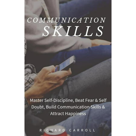 Communication Skills: Master Self-Discipline, Beat Fear & Self Doubt, Build Communication Skills & Attract Happiness - (Best Wow Computer Build)