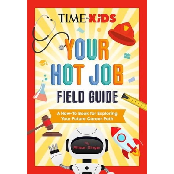 TIME for Kids: Your Hot Job Field Guide: A How-To Book for Exploring Your Future Career Path