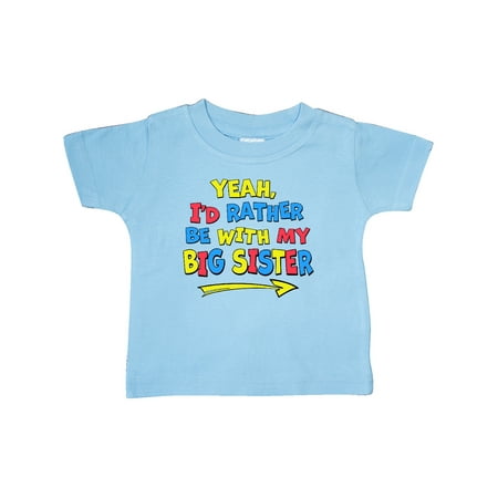 

Inktastic Yeah I d Rather be with My Big Sister Red Yellow Blue Gift Baby Boy or Baby Girl T-Shirt