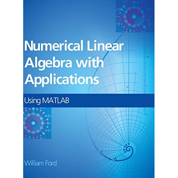 Pre-Owned Numerical Linear Algebra with Applications: Using MATLAB and Octave (Hardcover) by William Ford