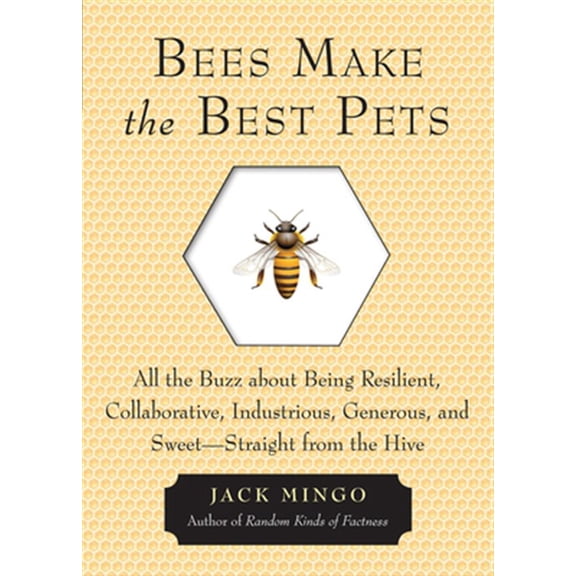 Pre-Owned Bees Make the Best Pets: All the Buzz about Being Resilient, Collaborative, Industrious, Generous, and Sweet-Straight from the Hive (Beekeeping Gift) (Paperback) 1573246255 9781573246255