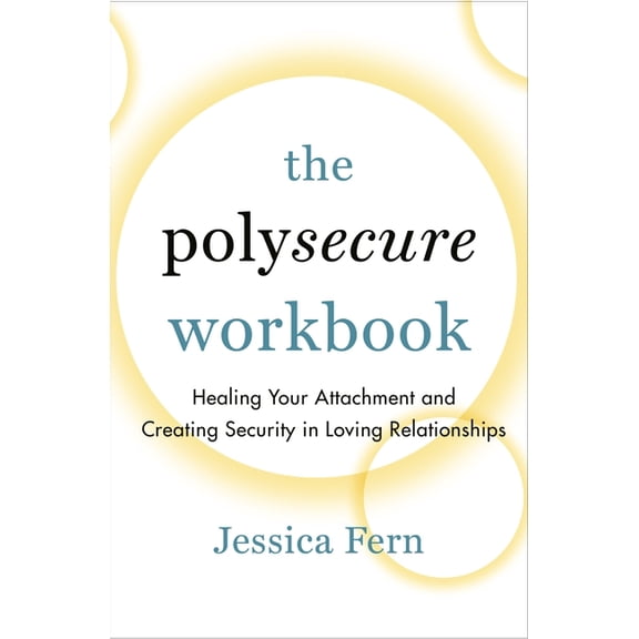 The Polysecure Workbook: Healing Your Attachment and Creating Security in Loving Relationships, (Paperback)