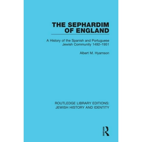 Routledge Library Editions: Jewish Histo The Sephardim of England: A History of the Spanish and Portuguese Jewish Community 1492-1951, (Paperback)