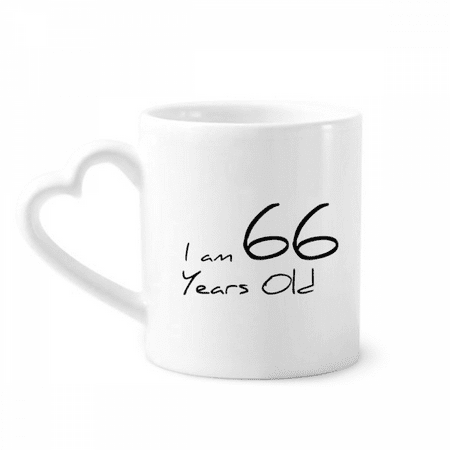 

I am 66 years old Age Elderly Mug Coffee Cerac Drinkware Glass Heart Cup