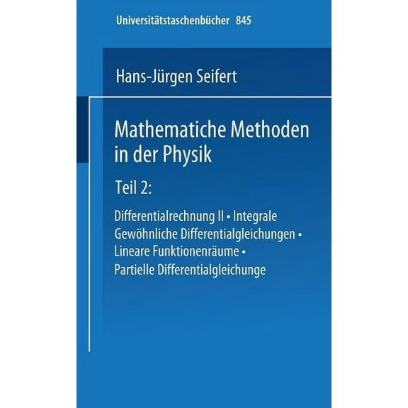 Universitätstaschenbücher Mathematische Methoden in Der Physik: Teil 2: Differentialrechnung II - Integrale - Gewöhnliche Differentialgleichungen , Book 845, (Paperback)