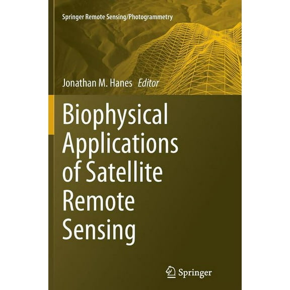 Springer Remote Sensing/Photogrammetry Biophysical Applications of Satellite Remote Sensing, (Paperback)