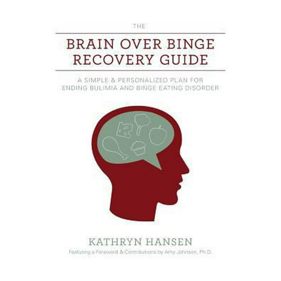 Pre-Owned The Brain over Binge Recovery Guide: A Simple and Personalized Plan for Ending Bulimia and Binge Eating Disorder (Paperback) 0984481745 9780984481743