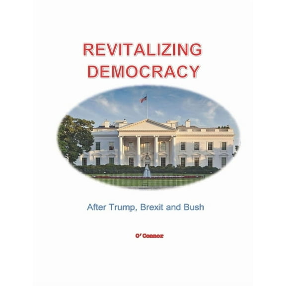 Revitalizing Democracy : After Trump, Brexit and Bush (Paperback)