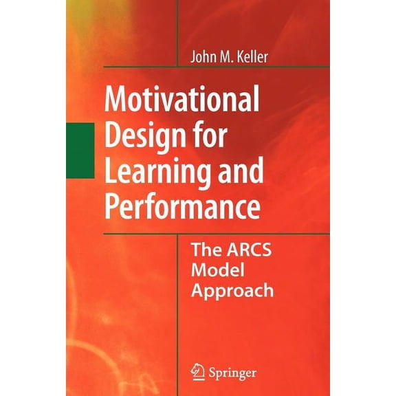 Motivational Design for Learning and Performance: The Arcs Model Approach, (Paperback)
