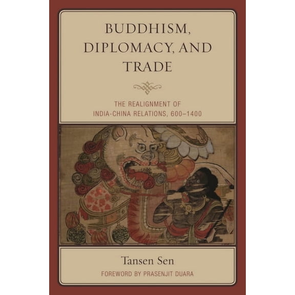 Buddhism, Diplomacy, and Trade: The Realignment of India-China Relations, 600-1400, (Hardcover)