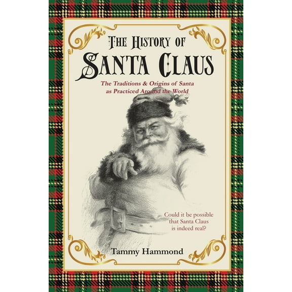 The History Of Santa Claus: The Traditions & Origins of Santa as Practiced Around the World, (Paperback)
