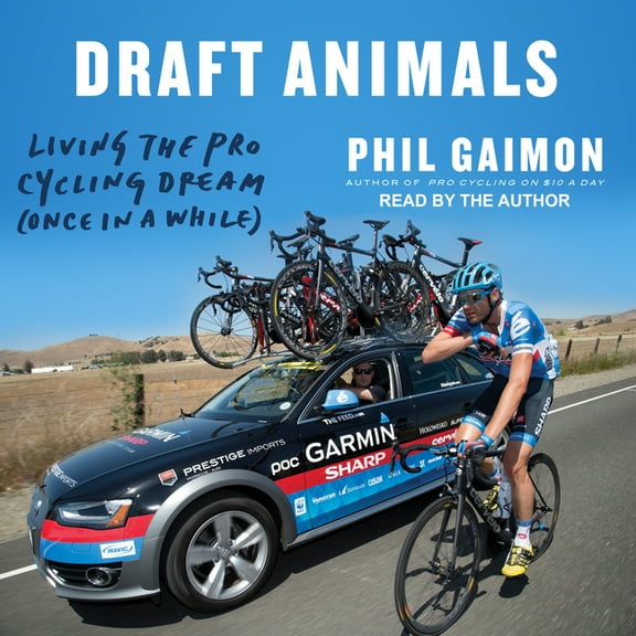 Draft Animals: Living the Pro Cycling Dream (Once in a While) (Audiobook)