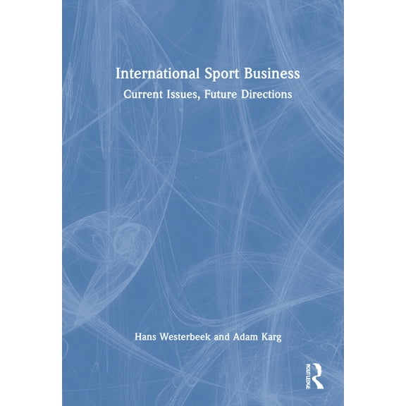 International Sport Business: Current Issues, Future Directions, (Hardcover)