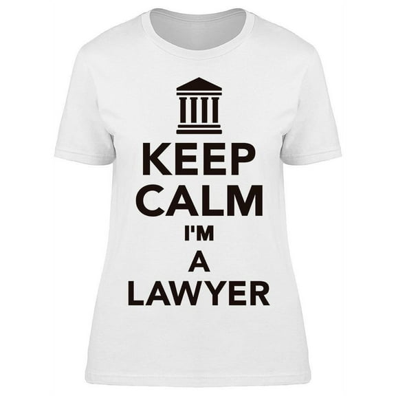 Keep Calm I'm A Lawyer T-Shirt Women -Image by Shutterstock Women T-Shirt, Female 3X-Large