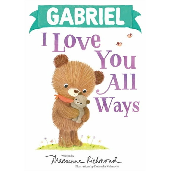 I Love You All Ways: Gabriel I Love You All Ways (Hardcover)