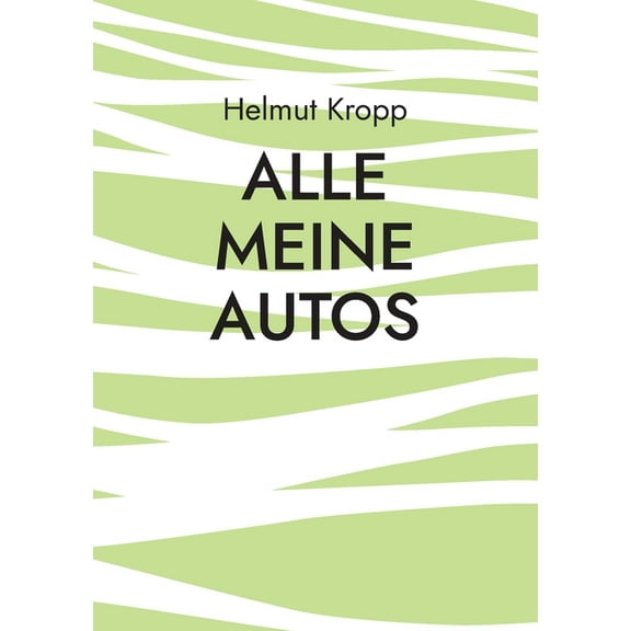 Alle meine Autos: Motorisierung 1966-2023, (Paperback)