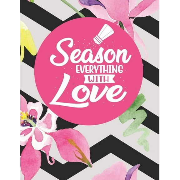 Season Everything With Love: Recipe Book To Write In Your Own Recipes, (Paperback)