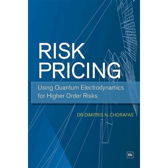Risk Pricing: Using Quantum Electrodynamics for Higher Order Risks, (Paperback)
