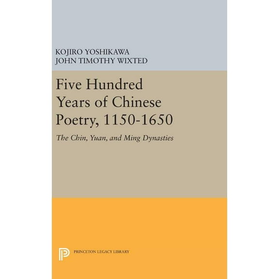 Five Hundred Years of Chinese Poetry, 1150-1650: The Chin, Yuan, and Ming Dynasties, (Hardcover)