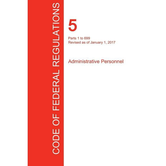 CFR 5, Parts 1 to 699, Administrative Personnel, January 01, 2017 (Volume 1 of 3) (Paperback)