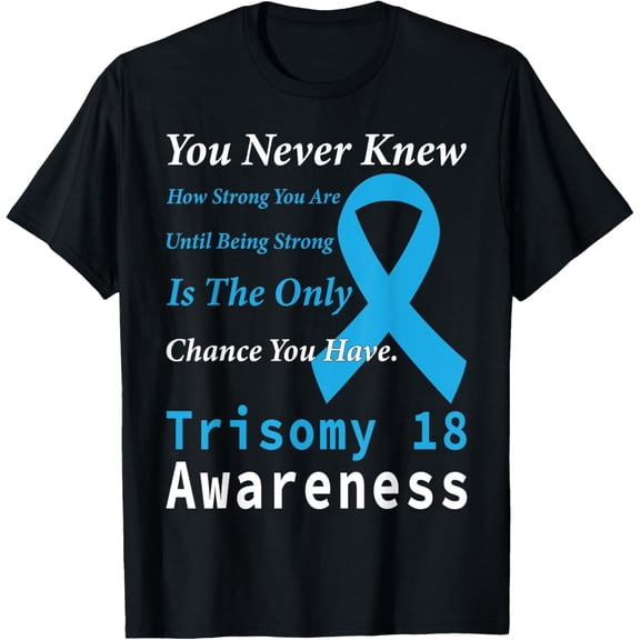 Exquisite and comfortable-Trisomy 18 Awareness Warrior Support Quote Family Light Blue T-Shirt