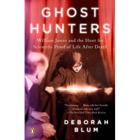 Ghost Hunters : William James and the Search for Scientific Proof of Life After (Best Proof Of Ghosts)