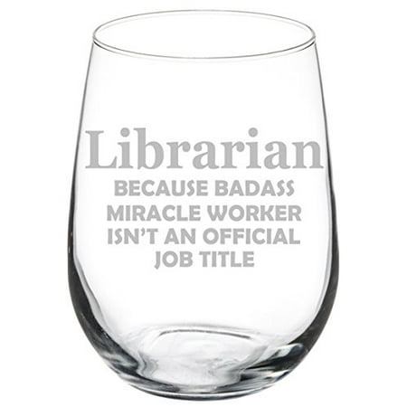 

Wine Glass Goblet Funny Job Title Miracle Worker Librarian (17 oz Stemless)