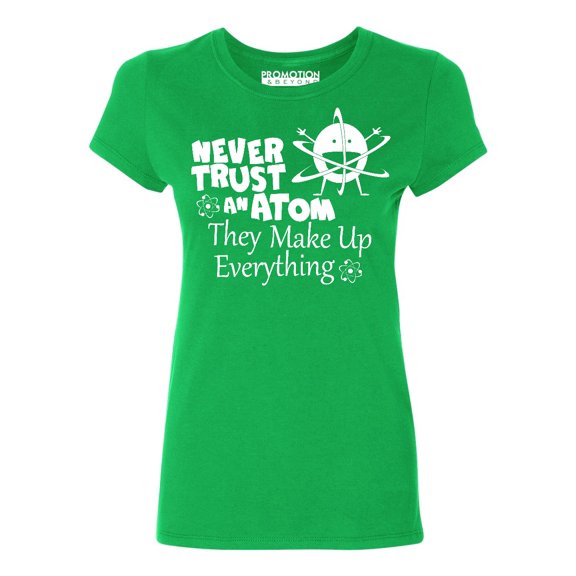 P&B Never Trust an Atom they Make Up Everything Women's T-shirt, Green, L