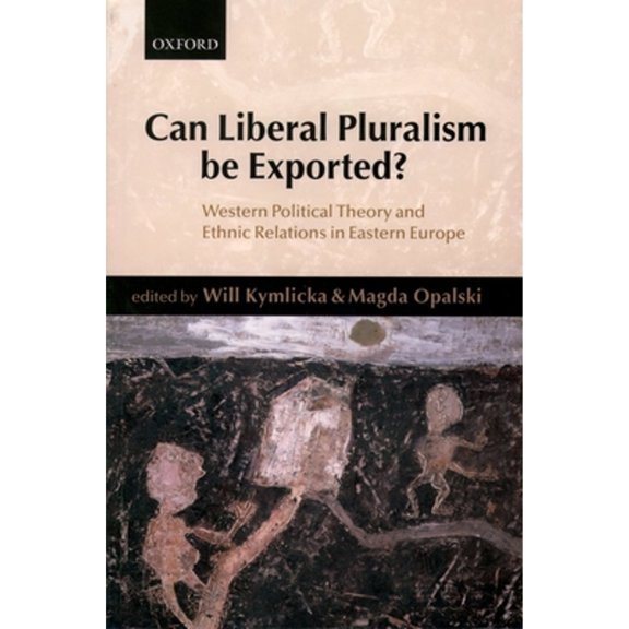 Pre-Owned Can Liberal Pluralism Be Exported?: Western Political Theory and Ethnic Relations in Eastern Europe (Paperback) by Will Kymlicka, Magda Opalski