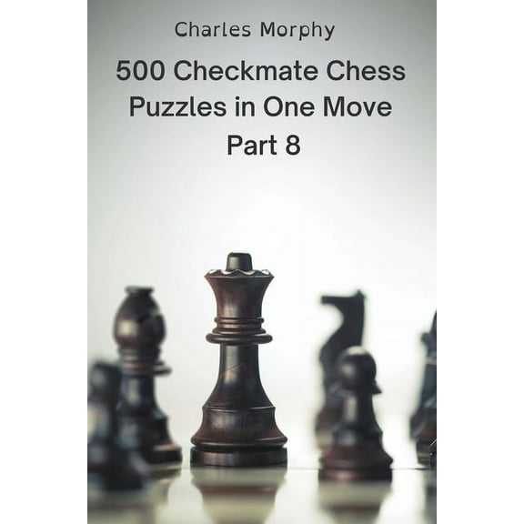 Chess Self Teacher 500 Checkmate Chess Puzzles in One Move, Part 8, (Paperback)