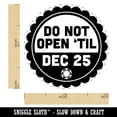 thumbnail image 2 of Do Not Open Til Christmas December 25 Self-Inking Rubber Stamp Ink Stamper - Dry Pad (No Ink) - Mini 1/2 Inch, 2 of 7