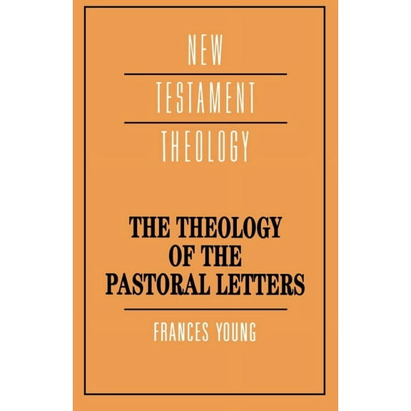 New Testament Theology The Theology of the Pastoral Letters, (Paperback)