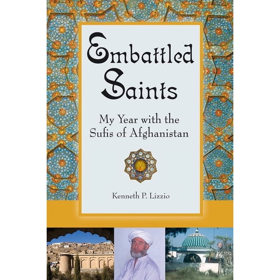 Embattled Saints : My Year with the Sufis of Afghanistan (Paperback)