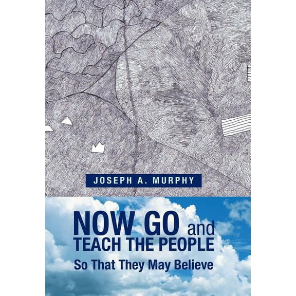 Now Go and Teach the People : So That They May Believe