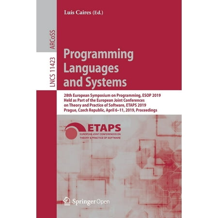 Programming Languages and Systems : 28th European Symposium on Programming, ESOP 2019, Held as Part of the European Joint Conferences on Theory and Practice of Software, Etaps 2019, Prague, Czech Republic, April 6-11, 2019, (Best Conference Giveaways 2019)
