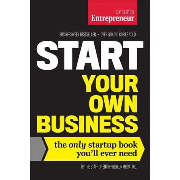 Start Your Own Business, Sixth Edition: The Only Startup Book You'll Ever Need (Paperback)